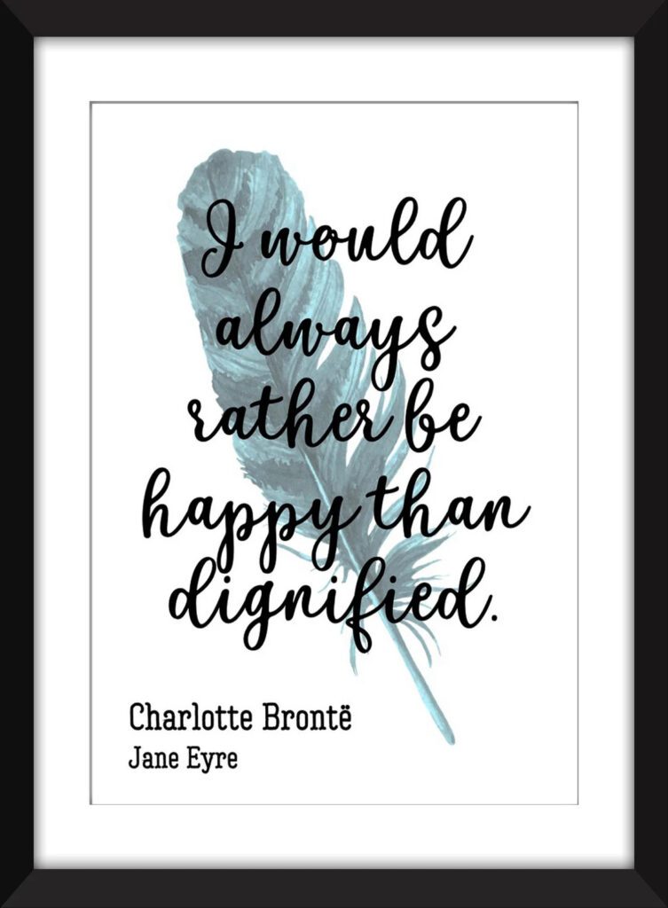 'I Would Rather Be Happy Than Dignified' poster – Jane Eyre quote gift